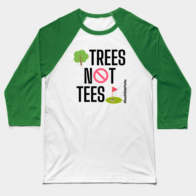 Trees Not Tees Baseball T-Shirt by South Side Parks